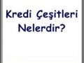 kredi çeşitleri nelerdir