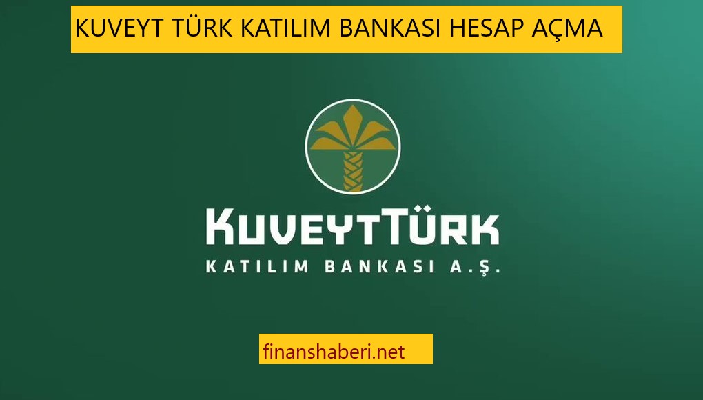 Kuveyt Turk Hesap Acma Islemleri Finans Haberleri Kredi Haberleri Banka Haberleri
