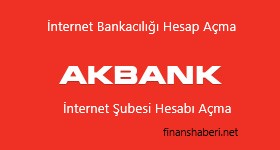 Akbank İnternet Bankacılığı Hesap Açma