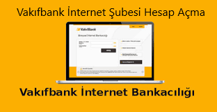 Vakıfbank İnternet Bankacılığı Hesap Açma