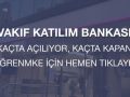 vakif-katilim-bankasi-kacta-aciliyor-kapaniyor