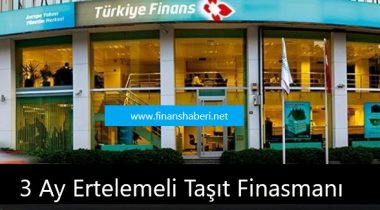 Türkiye Finans 3 Ay Ertelemeli Taşıt Finansmanı
