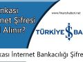 is-bankasi-internet-sifresi-nasil-alinir
