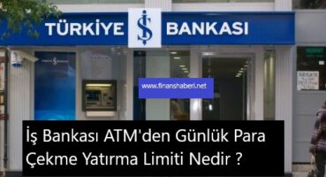İş Bankası ATM’den Günlük Para Çekme Limiti
