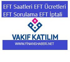 Vakıf Katılım EFT Ücretleri ve Saatleri 2020