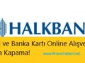 halkbank açma kapama