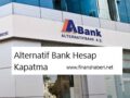 Alternatif Bank Hesap Kapatma