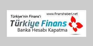 Türkiye Finans Banka Hesabı Kapatma