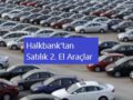 Halkbanktan Satılık Araçlar