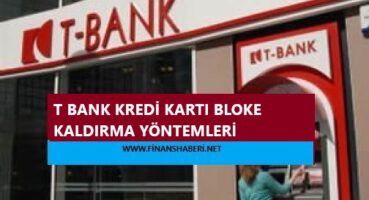 T BANK Kredi Kartı Bloke Kaldırma