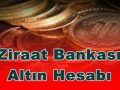 Ziraat Bankası Altın Hesabı Özellikleri