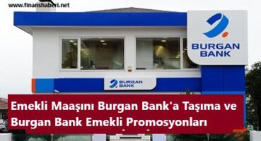EMEKLİ MAAŞINI BURGAN BANK’ A TAŞIMA 2020