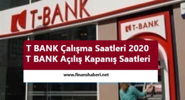 T BANK Çalışma Saatleri 2020
