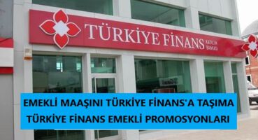 Emekli Maaşını Türkiye Finans’a Taşıma