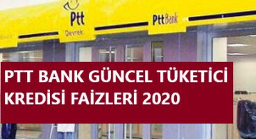 PTT Bank Tüketici Kredisi Faizleri 2020