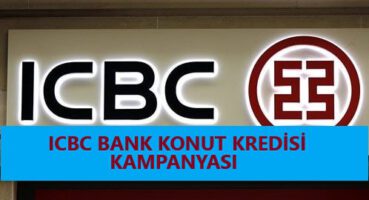 ICBC BANK KONUT KREDİSİ KAMPANYASI 2020