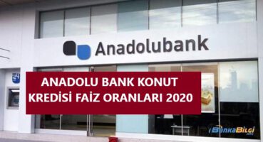 ANADOLU BANK KONUT KREDİSİ 2020