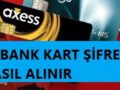 Axess_kart_şifresi_nasıl_alınır