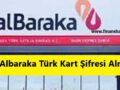 albaraka-türk-kart-şifresi-nasıl-alınır