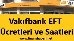 Vakıfbank EFT Ücretleri ve Saatleri 2020
