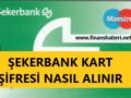 şekerbank-kart-şifresi-nasıl-alınır