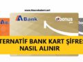alternatif-bank-kredi-kartı-şifre-alma