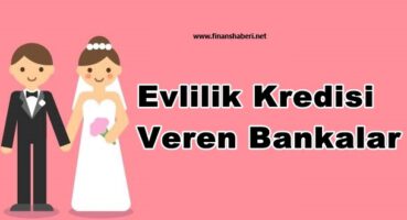 Evlilik Kredisi Veren Bankalar