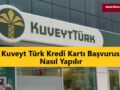 Kuveyt Türk Kredi Kartı Başvurusu Nasıl Yapılır