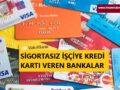 sigortasız işçiye kredi kartı veren bankalar