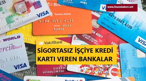 sigortasız işçiye kredi kartı veren bankalar