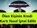 Ölen kişinin kredi kartını iptal etme