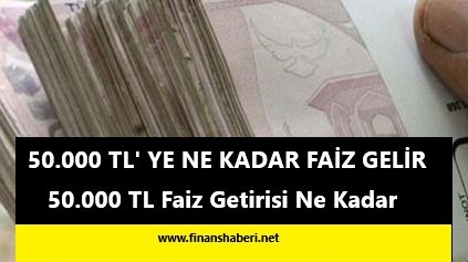 50.000 tl ye ne kadar faiz gelir www.finanshaberi.net