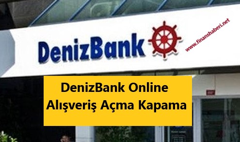 Denizbank online alışveriş açma kapama