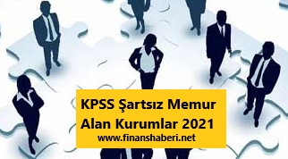KPSS Şartız Memur alan kurumlar 2021 www.finanshaberi.net