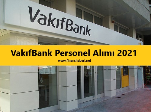 Vakifbank Personel Alimi 2021 Finans Haberleri Kredi Haberleri Banka Haberleri