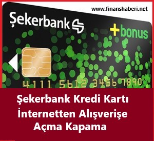 Şekerbank Online alışveriş Açma Kapama