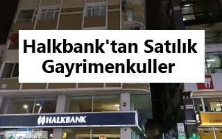 Halkbank’tan Satılık Gayrimenkuller