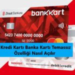 ziraat banksı kredi kartı temassız özelliği açma