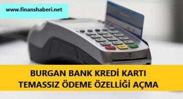 Burgan Bank Kredi Kartı Temassız Ödeme Açma