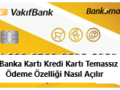 vakıfbank temassız ödeme açma