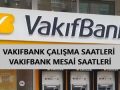 Vakıfbank Saat Kaçta Açılıyor
