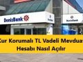 Denizbank Kur Korumalı TL Vadeli Mevduat Hesabı Nasıl açılır