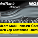 worldcard mobil temassız ödeme özelliği açma