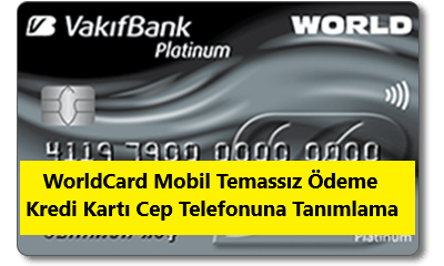 worldcard mobil temassız ödeme özelliği açma