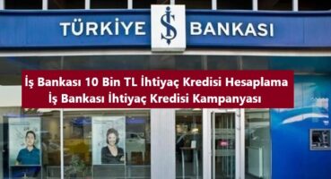 İş Bankası 10 Bin TL İhtiyaç Kredisi Hesaplama
