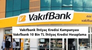 Vakıfbank 10 Bin TL İhtiyaç Kredisi Hesaplama