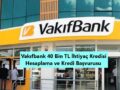 Vakıfbank 40 bin TL ihtiyaç kredisi hesaplama