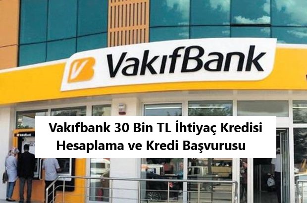 Vakıfbank 30 Bin TL İhtiyaç Kredisi Hesaplama