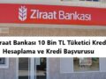 Ziraat bankası 10 Bin TL Tüketici Kredisi Hesaplama
