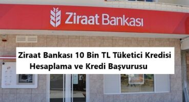 Ziraat Bankası 10 Bin TL Tüketici Kredisi Hesaplama